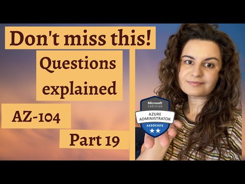AZ-104 Microsoft Azure Exam – Questions explained !! – Part 19