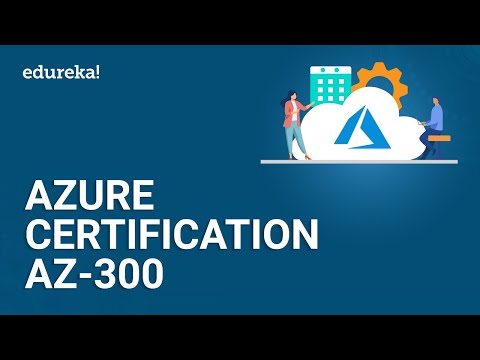 Azure Certification AZ-300 | Microsoft Azure Certification | Azure Certification Training | Edureka