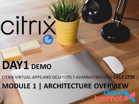 Day1 Module 1 | Citrix Xenapp And Xendesktop 1912 LTSR |Architecture Overview