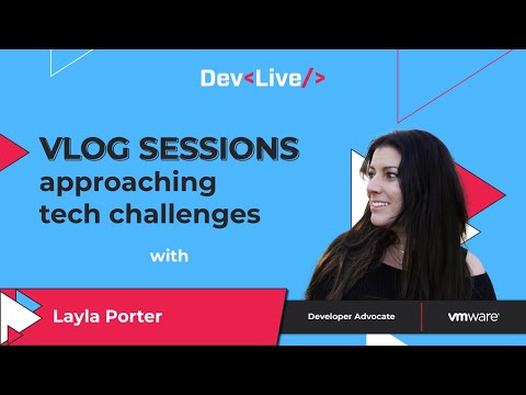 DevLive with Layla Porter, Developer Advocate at VMware