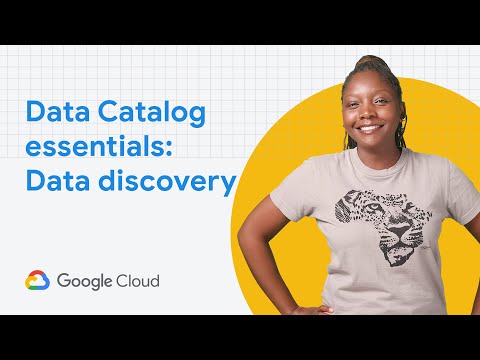 Google Cloud Data Catalog essentials: Data Discovery