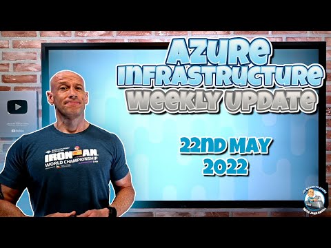Azure Infrastructure Weekly Update – 22nd May 2022