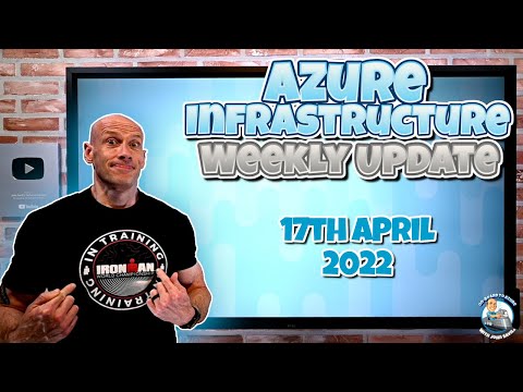 Microsoft Azure Weekly Infrastructure Update – 17th April 2022