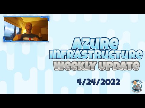 Azure Infrastructure Weekly Update – 24th April 2022