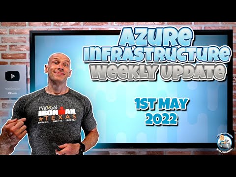 Azure Infrastructure Weekly Update – 1st May 2022