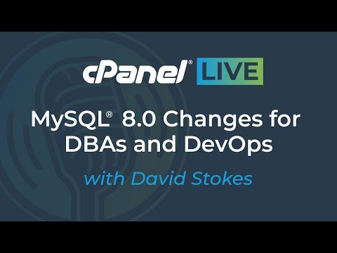 cPanel LIVE | MySQL 8.0 Changes for DBAs & DevOps