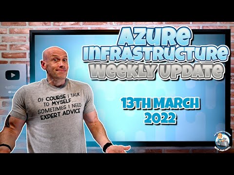 Microsoft Azure Infrastructure Update – 13th March 2022
