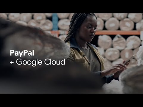 PayPal uses Google Cloud to solve for 300 million active accounts in 200 markets