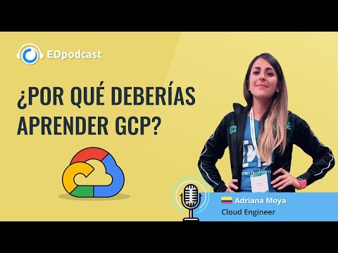 ¿Por qué deberías trabajar con Google Cloud Platform? (con Adriana Moya) | #EDpodcast 7