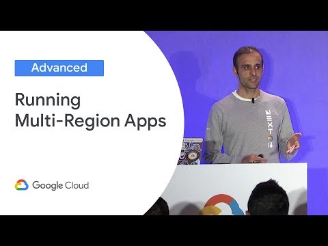 Running Multi-Region Apps on Google Cloud (Cloud Next '19)