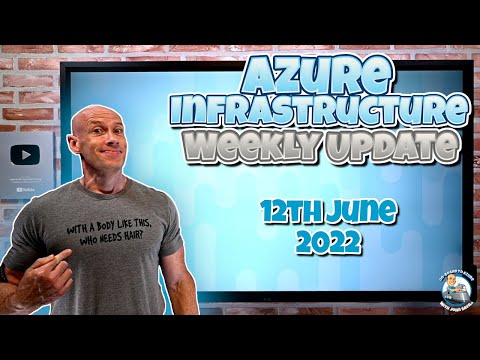 Microsoft Azure Infrastructure Update – 12th June 2022