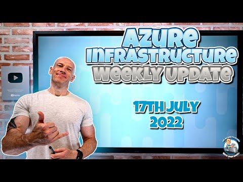 Azure Infrastructure Weekly Update – 17th July 2022