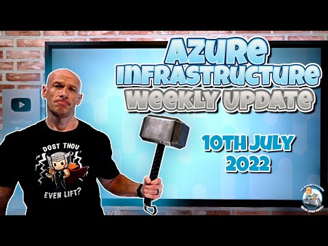 Azure Infrastructure Weekly Update – 10th July 2022