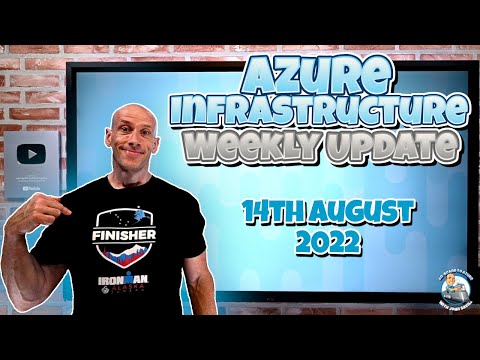 Azure Infrastructure Weekly Update – 14th August 2022
