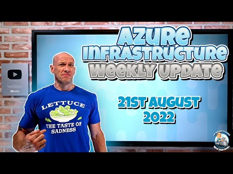 Azure Infrastructure Weekly Update – 21st August 2022