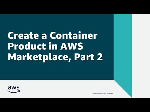 Create a Container Product in AWS Marketplace – Part 2 | Amazon Web Services
