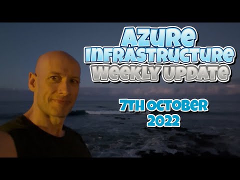 Microsoft Azure Infrastructure Weekly Update – 7th October 2022
