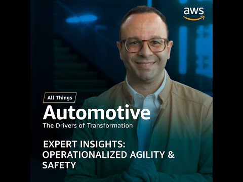 AWS Automotive Expert Insights: Operationalized Agility & Safety