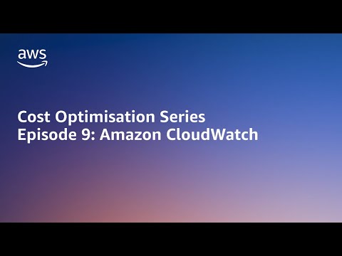 AWS Cost Optimisation Series: CloudWatch | Amazon Web Services