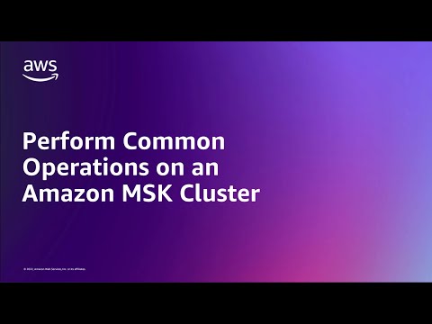 Perform Common Operations on an Amazon MSK Cluster | Amazon Web Services