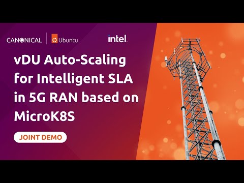 Joint Demo by Canonical and Intel: vDU Auto-Scaling for Intelligent SLA in 5G RAN based on MicroK8S