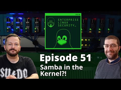 Enterprise Linux Security Episode 51 – Samba in the Kernel, What Could Possibly Go Wrong?!