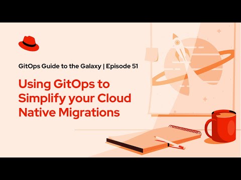 GitOps Guide to the Galaxy (E51) | Using GitOps to simplify your cloud native migrations