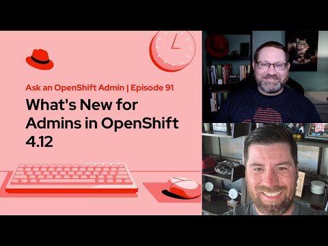 Ask an OpenShift Admin (E91) | What’s New for Admins in OpenShift 4.12