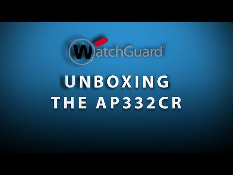 Wi-Fi in WatchGuard Cloud – Unboxing the AP332CR