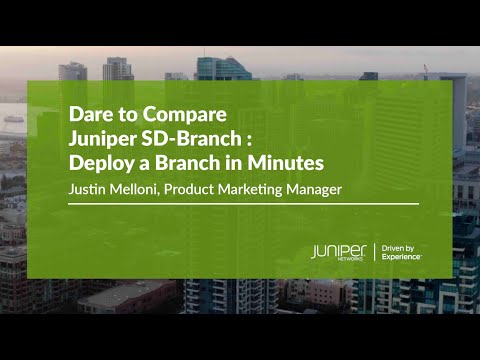 Dare to Compare Juniper SD-Branch – Deploy a Full Stack Branch in Minutes