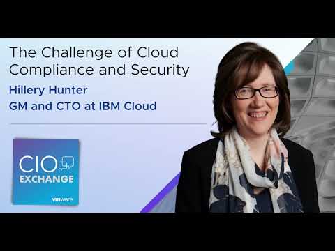 CIO Exchange: The Challenge of Cloud Compliance and Security – Hillery Hunter, GM & CTO at IBM Cloud