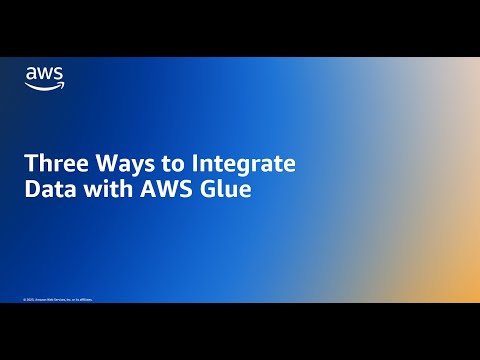 Three Ways to Integrate Data with AWS Glue | Amazon Web Services