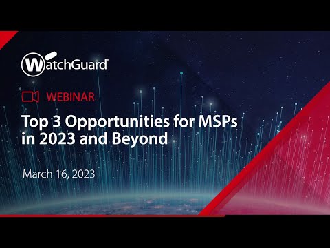 Webinar: Top 3 Opportunities for MSPs in 2023 and Beyond – 16 March 2023