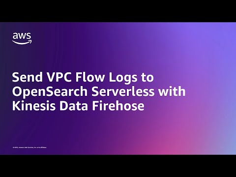 Send VPC Flow Logs to OpenSearch Serverless with Kinesis Data Firehose | Amazon Web Services