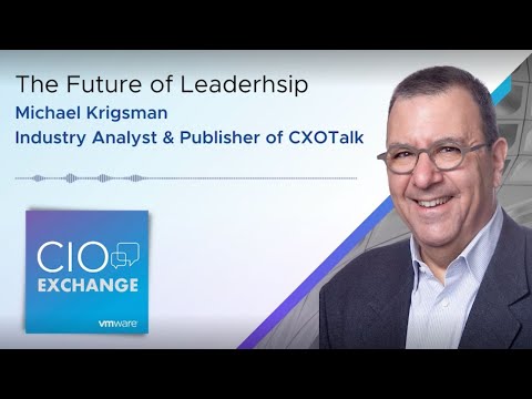 CIO Exchange: The Future of Leadership – Michael Krigsman, Industry Analyst and Publisher of CXOTalk