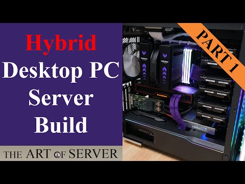 Hybrid Desktop PC Server Build | Part 1 – Introductions