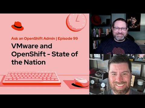 Ask an OpenShift Admin (E99) | VMware and OpenShift – State of the Nation