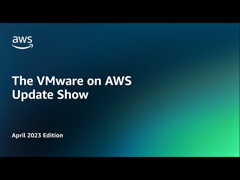 The VMware on AWS Update Show – April 2023 Edition | Amazon Web Services