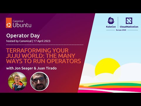 Operator Day Europe 2023 | Terraforming your Juju World: The many ways to run operators