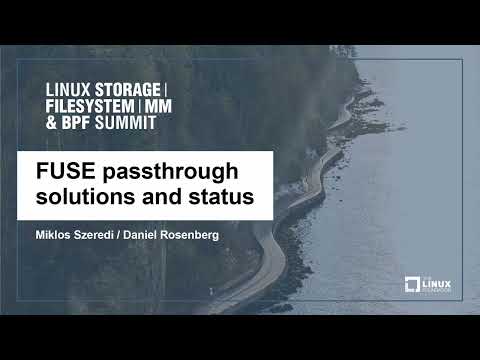 FUSE passthrough solutions and status – Miklos Szeredi / Daniel Rosenberg