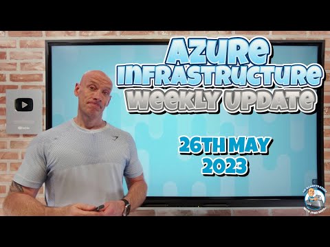 Azure Infrastructure Weekly Update – 26th May 2023