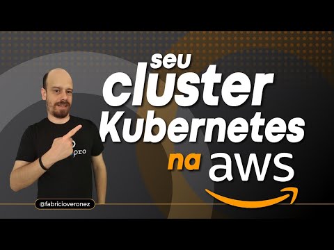 Como criar um cluster Kubernetes na AWS com EKS