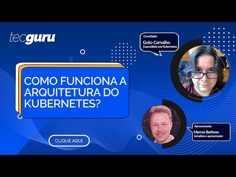 Como funciona a arquitetura do Kubernetes? | Tecguru