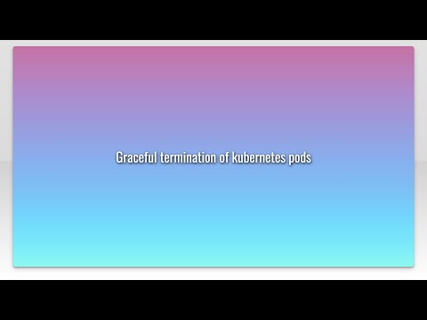 Graceful termination of kubernetes pods