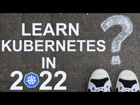 How to learn Kubernetes in 2022