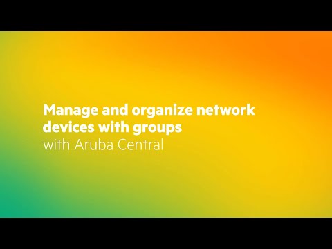 Manage and organize network devices with groups with Aruba Central