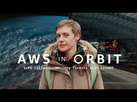 AWS in Orbit – E1 Safe railways, healthy forests with LiveEO