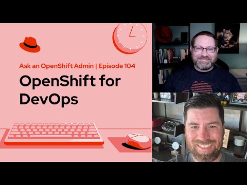 Ask an OpenShift Admin – Episode 104 – OpenShift for DevOps