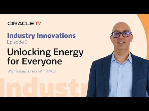 Oracle TV Presents: Industry Innovations – Unlocking Energy for Everyone