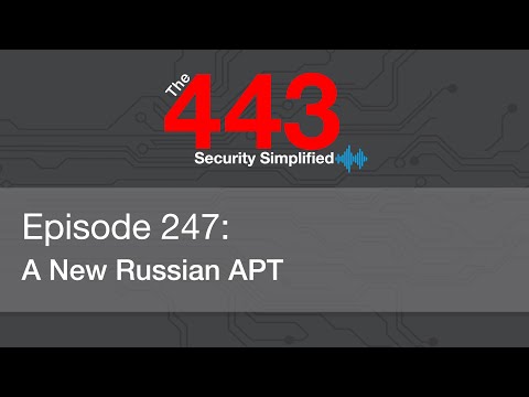 The 443 Podcast – Episode 247 – A New Russian APT